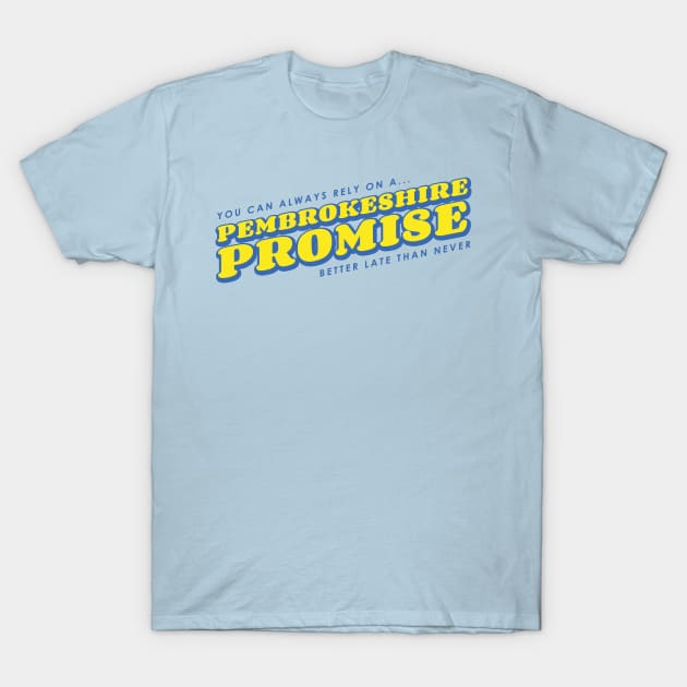 Pembrokeshire Promise (Better late than never!) T-Shirt by egogrenade